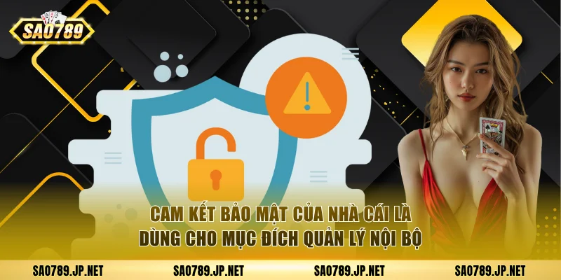 Cam kết bảo mật của nhà cái là dùng cho mục đích quản lý nội bộ