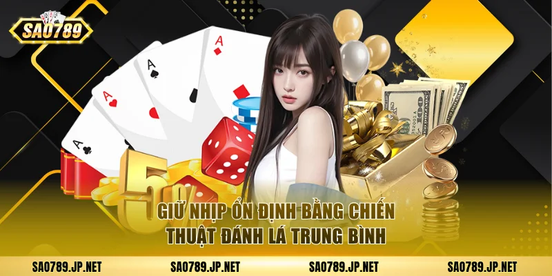 Giữ nhịp ổn định bằng chiến thuật đánh lá trung bình